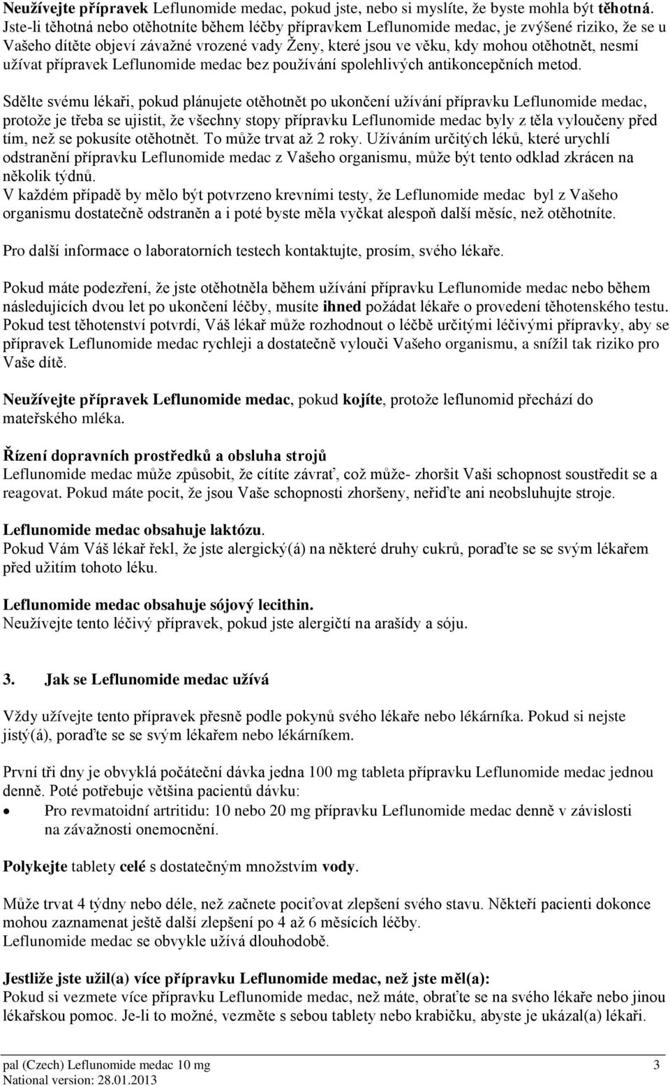 užívat přípravek Leflunomide medac bez používání spolehlivých antikoncepčních metod.