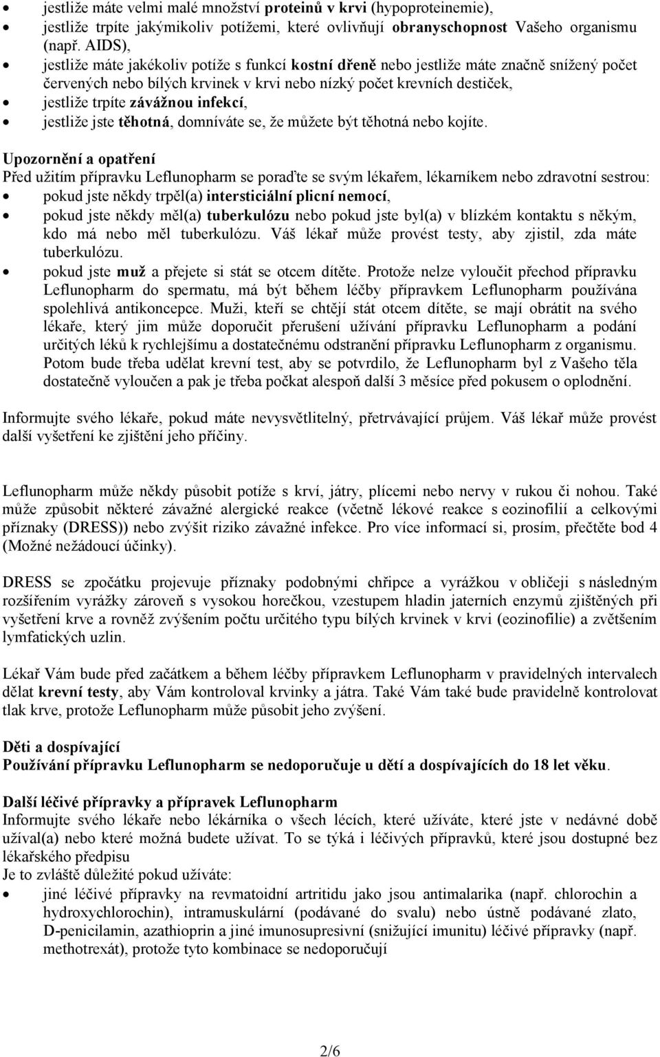 infekcí, jestliže jste těhotná, domníváte se, že můžete být těhotná nebo kojíte.