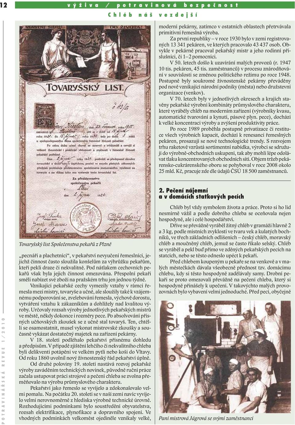 V 50. letech došlo k uzavírání malých provozů (r. 1947 10 tis. pekáren, 45 tis. zaměstnanců) v procesu znárodňování v souvislosti se změnou politického režimu po roce 1948.