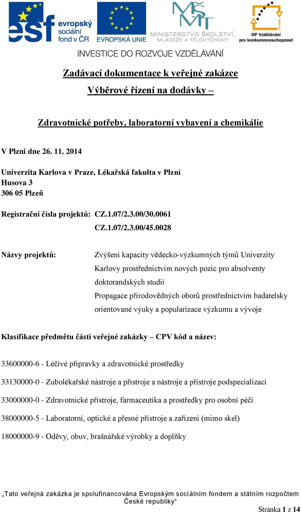 0028 Názvy projektů: Zvýšení kapacity vědecko-výzkumných týmů Univerzity Karlovy prostřednictvím nových pozic pro absolventy doktorandských studií Propagace přírodovědných oborů prostřednictvím