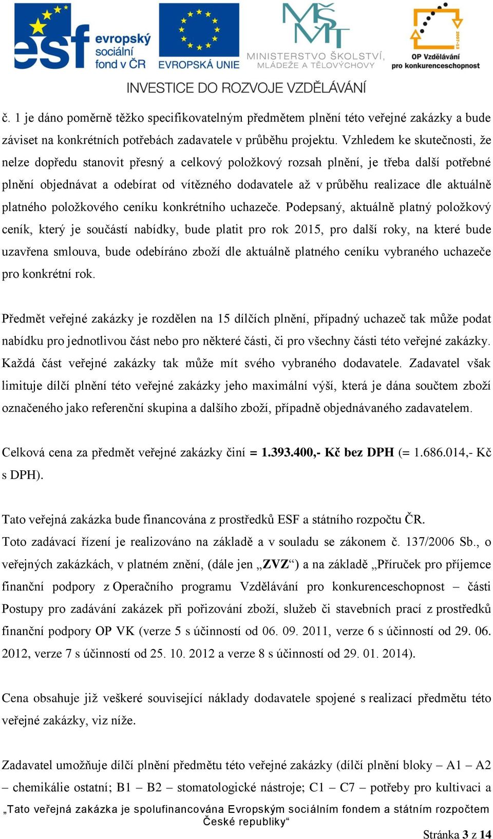 aktuálně platného položkového ceníku konkrétního uchazeče.