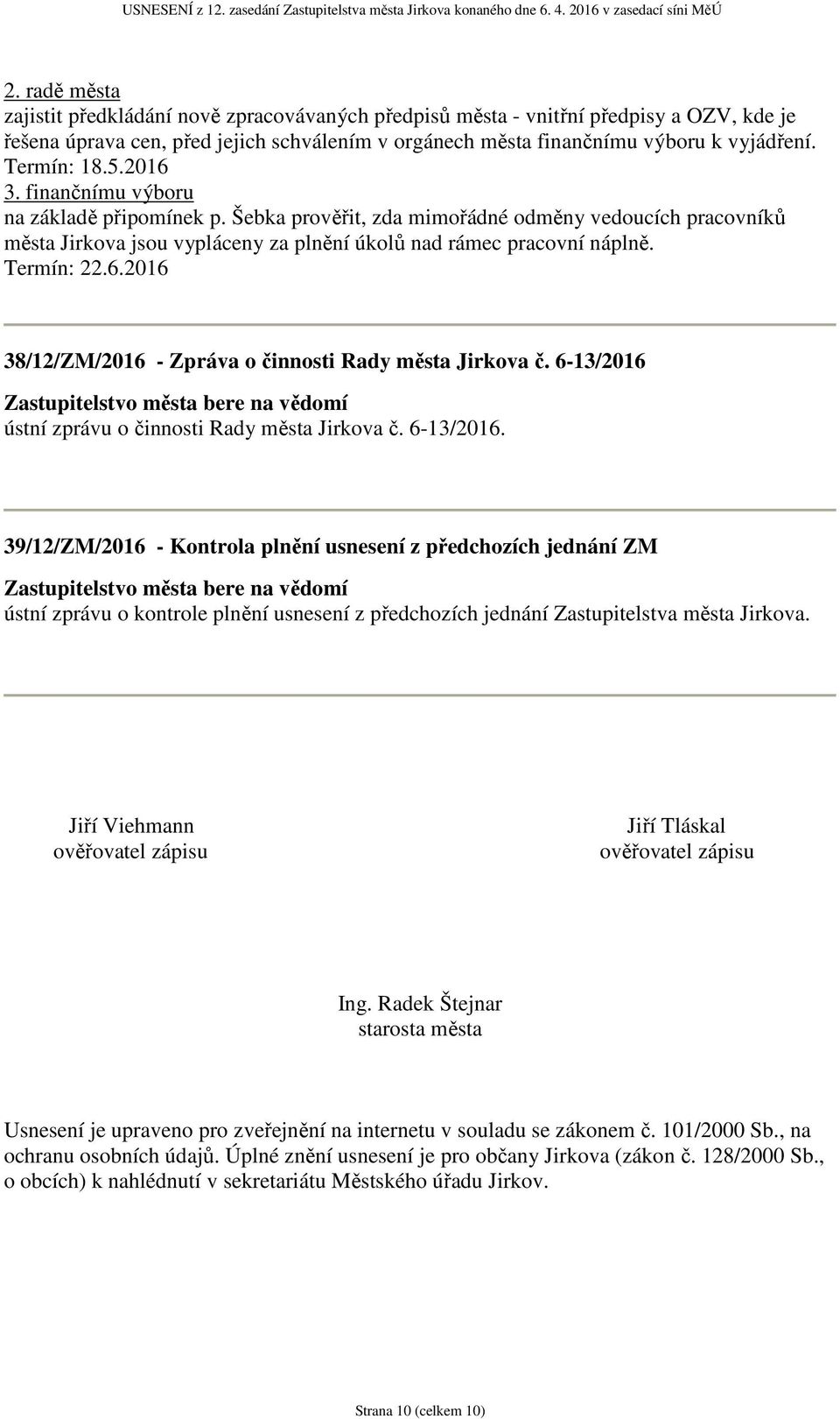 Termín: 22.6.2016 38/12/ZM/2016 - Zpráva o činnosti Rady města Jirkova č. 6-13/2016 