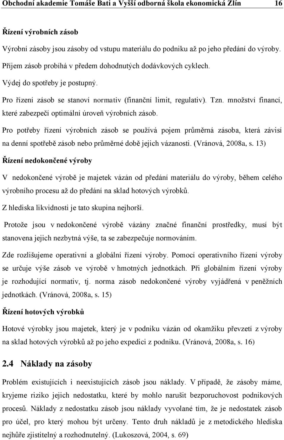 množství financí, které zabezpečí optimální úroveň výrobních zásob.
