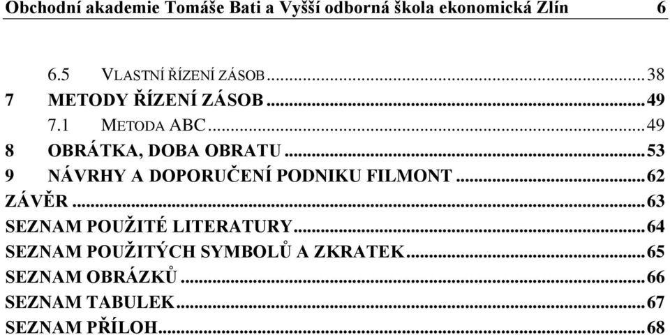 .. 49 8 OBRÁTKA, DOBA OBRATU... 53 9 NÁVRHY A DOPORUČENÍ PODNIKU FILMONT... 62 ZÁVĚR.