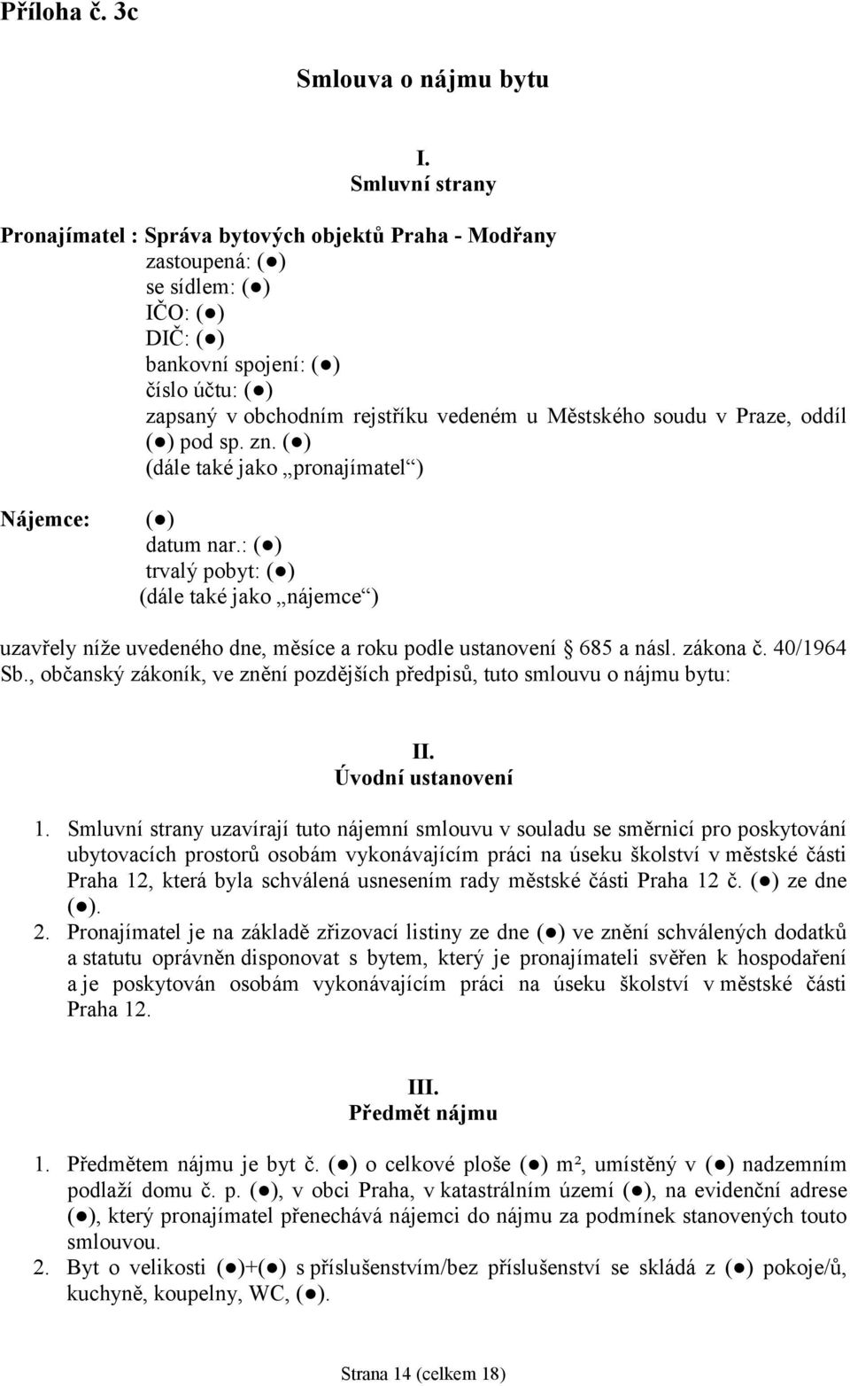 Městského soudu v Praze, oddíl ( ) pod sp. zn. ( ) (dále takéjako pronajímatel ) Nájemce: ( ) datum nar.
