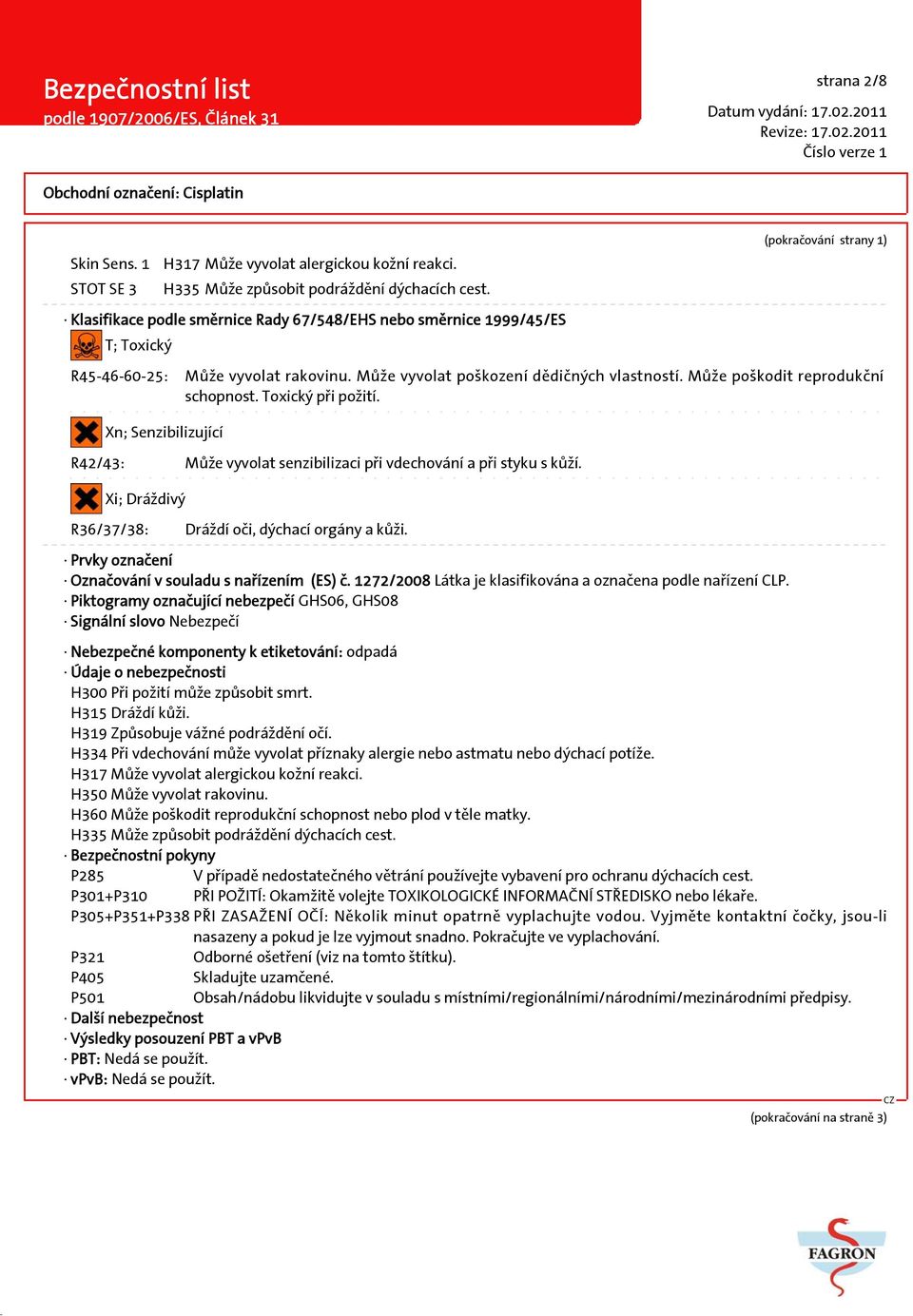 Může poškodit reprodukční schopnost. Toxický při požití. Xn; Senzibilizující R42/43: Může vyvolat senzibilizaci při vdechování a při styku s kůží.