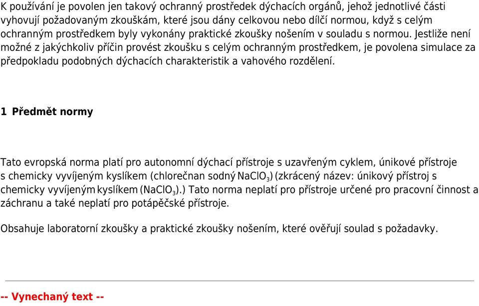 Jestliže není možné z jakýchkoliv příčin provést zkoušku s celým ochranným prostředkem, je povolena simulace za předpokladu podobných dýchacích charakteristik a vahového rozdělení.