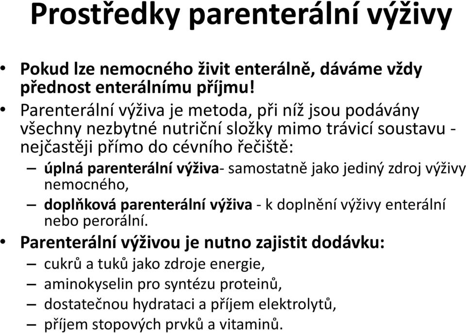 úplná parenterální výživa- samostatně jako jediný zdroj výživy nemocného, doplňková parenterální výživa - k doplnění výživy enterální nebo perorální.