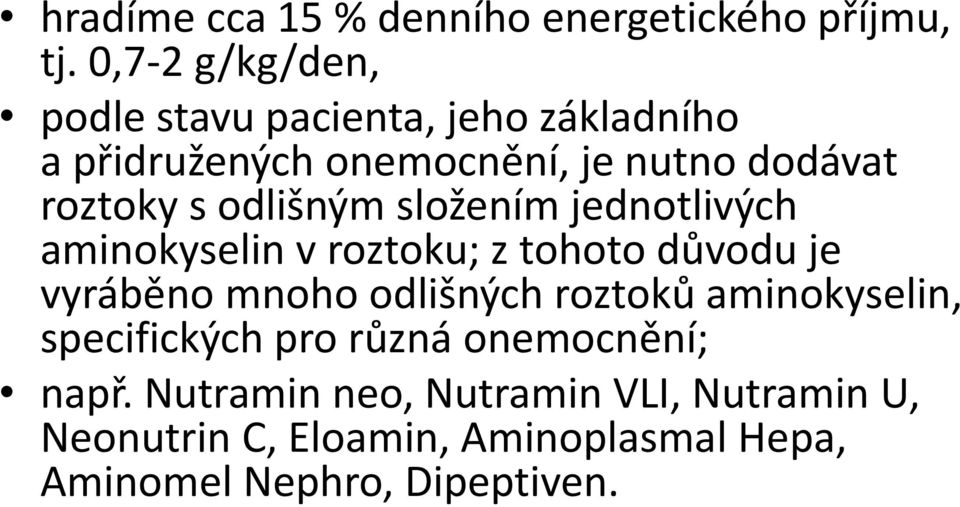 odlišným složením jednotlivých aminokyselin v roztoku; z tohoto důvodu je vyráběno mnoho odlišných roztoků