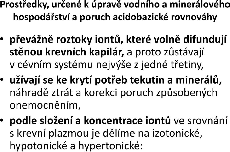 jedné třetiny, užívají se ke krytí potřeb tekutin a minerálů, náhradě ztrát a korekci poruch způsobených