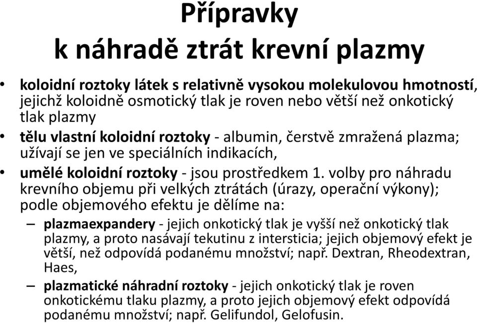 volby pro náhradu krevního objemu při velkých ztrátách (úrazy, operační výkony); podle objemového efektu je dělíme na: plazmaexpandery - jejich onkotický tlak je vyšší než onkotický tlak plazmy, a