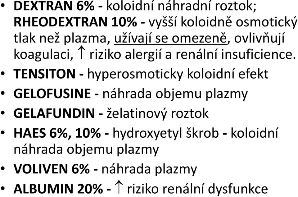 TENSITON - hyperosmoticky koloidní efekt GELOFUSINE - náhrada objemu plazmy GELAFUNDIN - želatinový