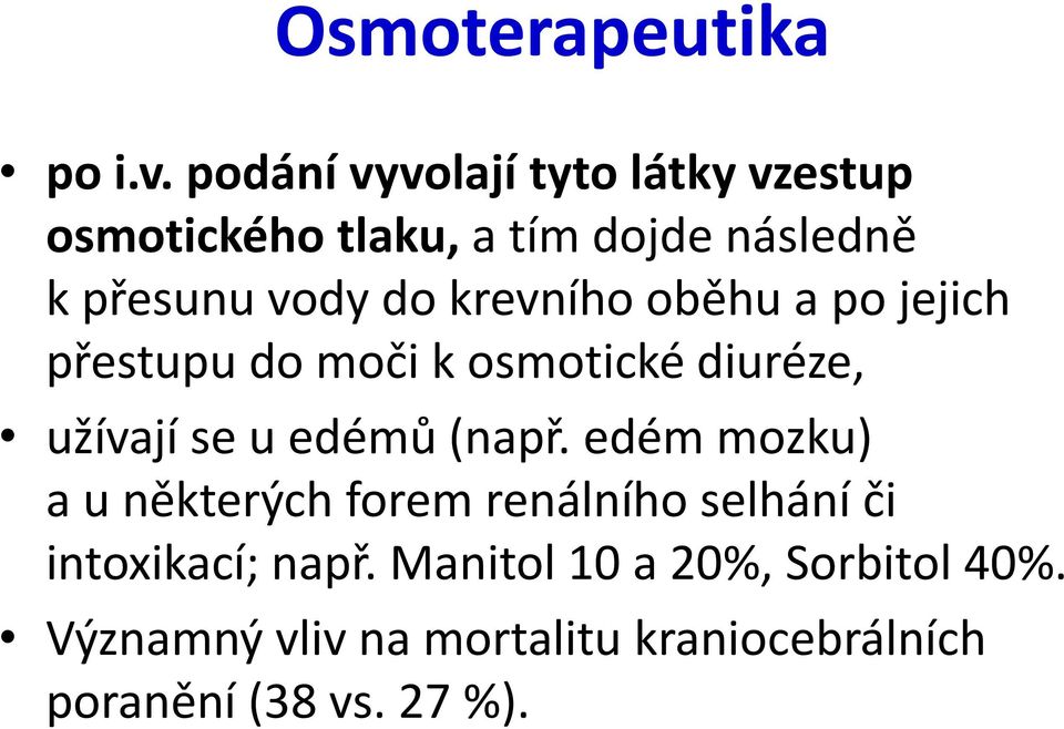 krevního oběhu a po jejich přestupu do moči k osmotické diuréze, užívají se u edémů (např.