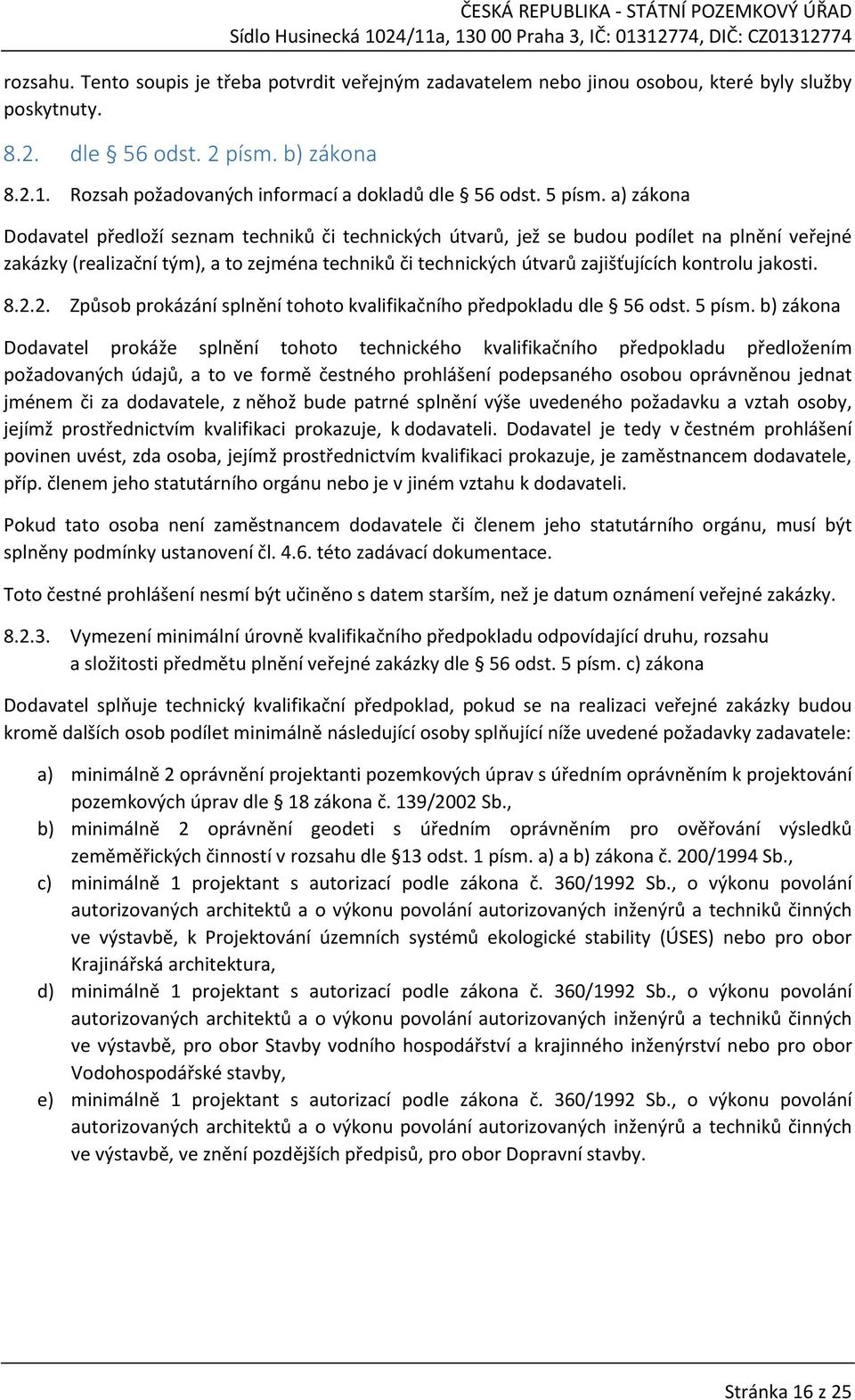 a) zákona Dodavatel předloží seznam techniků či technických útvarů, jež se budou podílet na plnění veřejné zakázky (realizační tým), a to zejména techniků či technických útvarů zajišťujících kontrolu