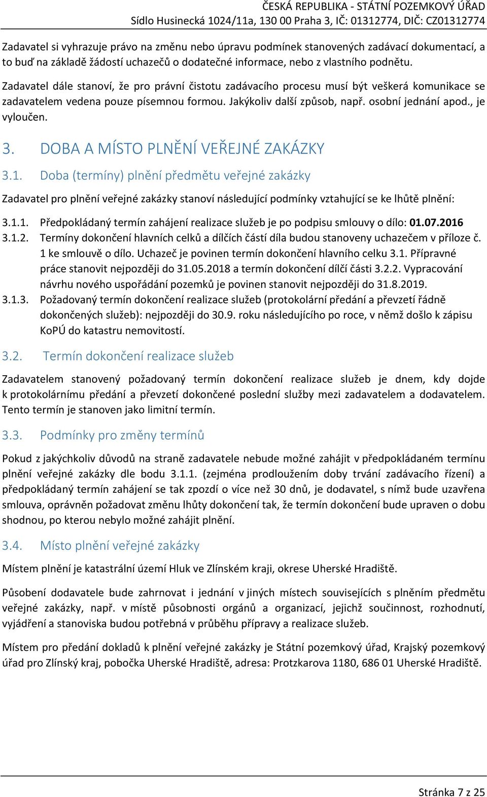 , je vyloučen. 3. DOBA A MÍSTO PLNĚNÍ VEŘEJNÉ ZAKÁZKY 3.1.