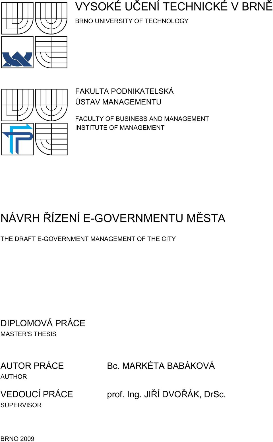 E-GOVERNMENTU MĚSTA THE DRAFT E-GOVERNMENT MANAGEMENT OF THE CITY DIPLOMOVÁ PRÁCE MASTER'S