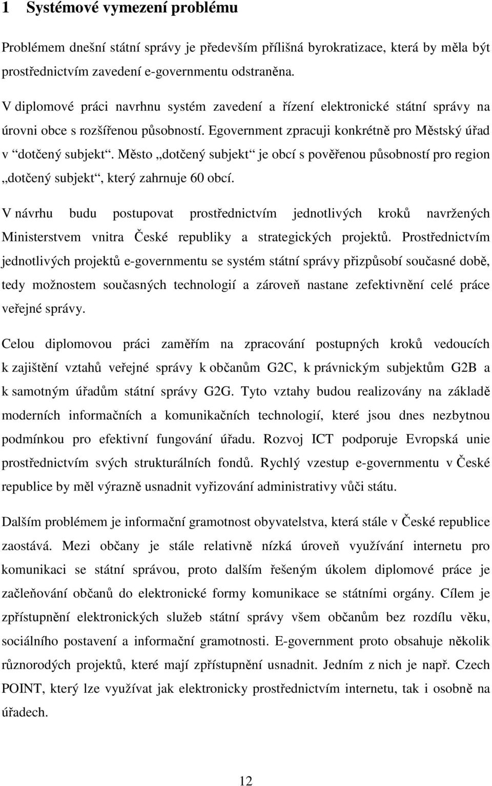 Město dotčený subjekt je obcí s pověřenou působností pro region dotčený subjekt, který zahrnuje 60 obcí.