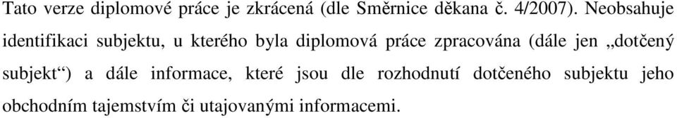 zpracována (dále jen dotčený subjekt ) a dále informace, které jsou dle