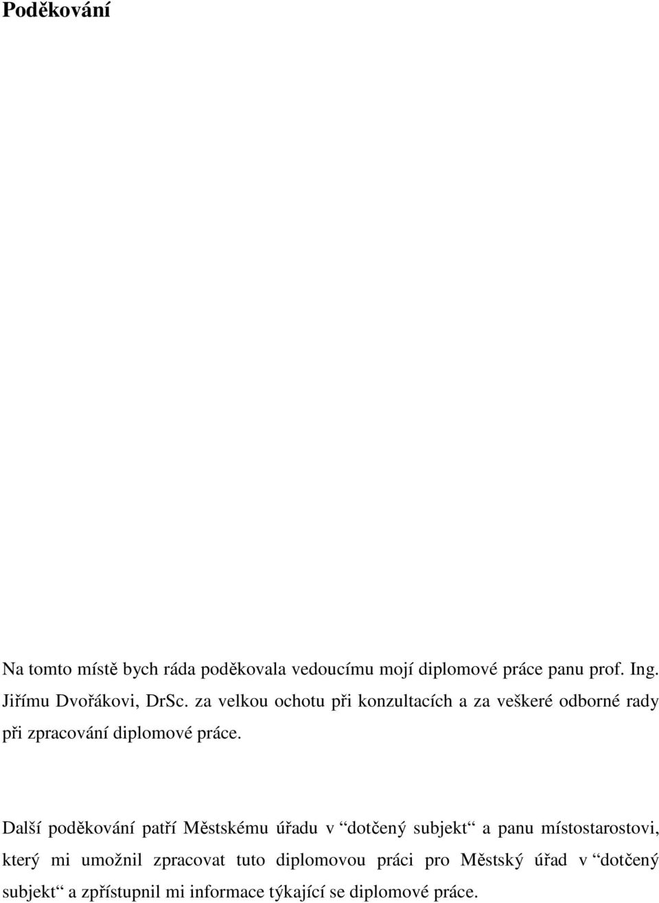 za velkou ochotu při konzultacích a za veškeré odborné rady při zpracování diplomové práce.