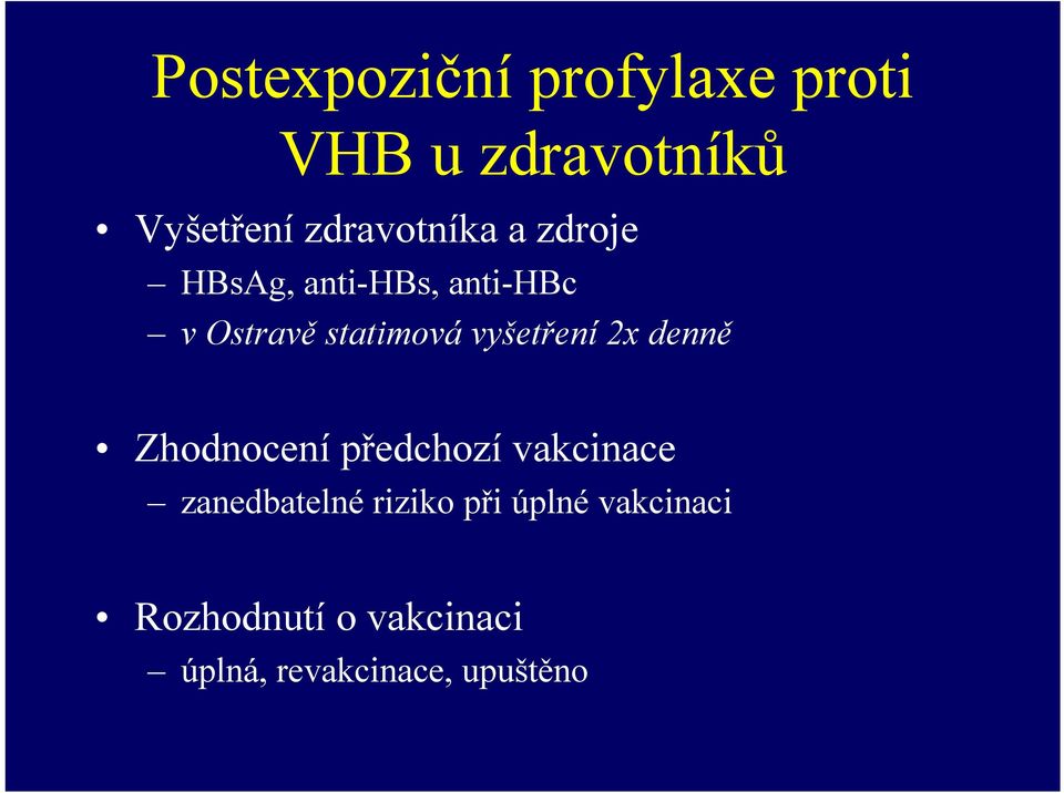 vyšetření 2x denně Zhodnocení předchozí vakcinace zanedbatelné