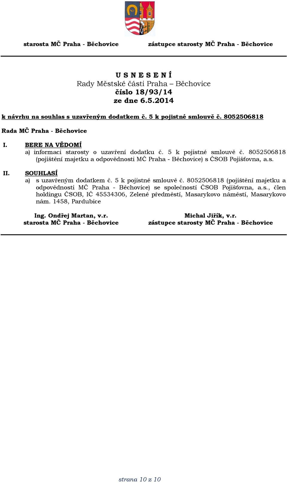 8052506818 (pojištění majetku a odpovědnosti MČ Praha - Běchovice) s ČSOB Pojišťovna, a.s. a) s uzavřeným dodatkem č.