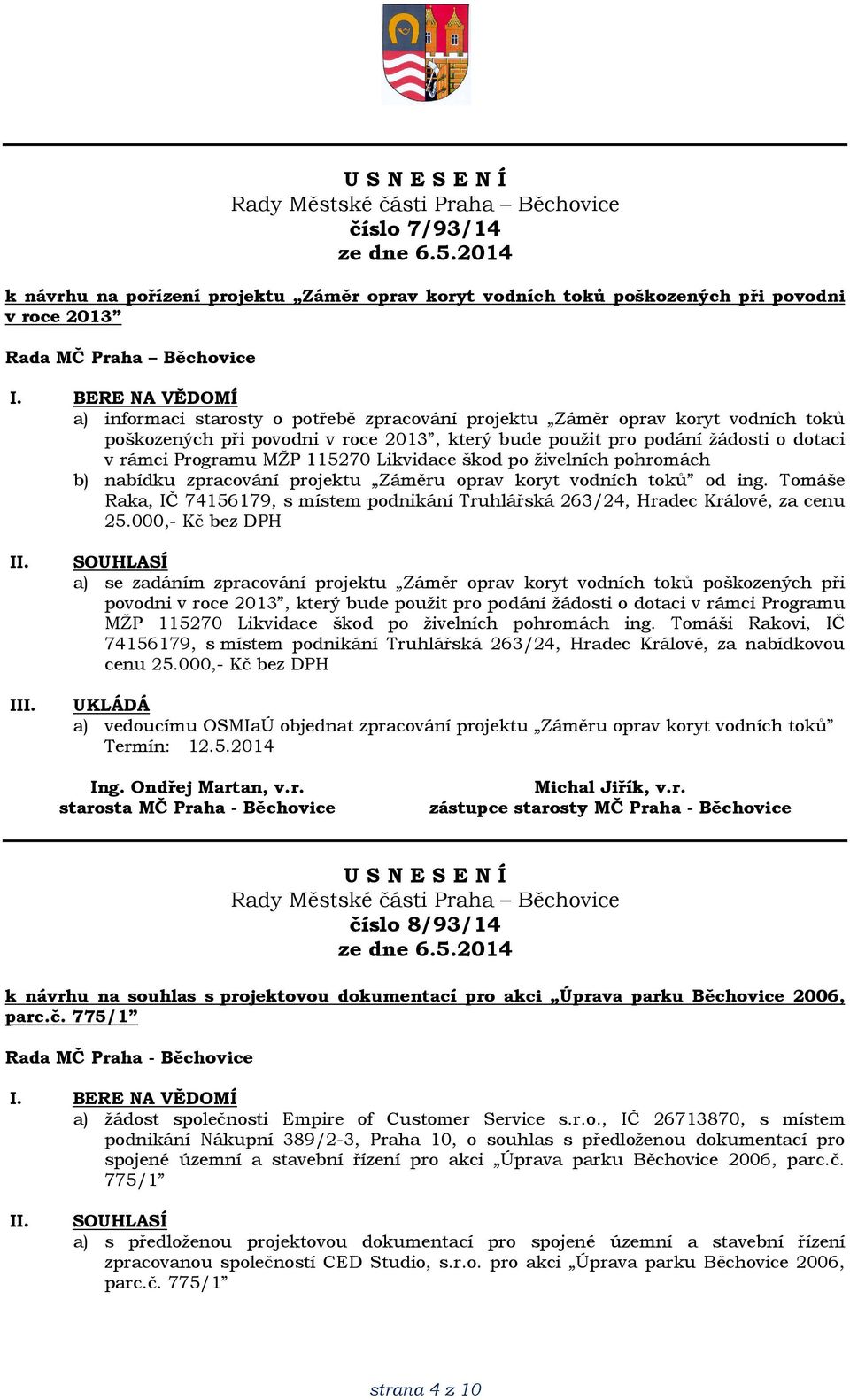 vodních toků od ing. Tomáše Raka, IČ 74156179, s místem podnikání Truhlářská 263/24, Hradec Králové, za cenu 25.