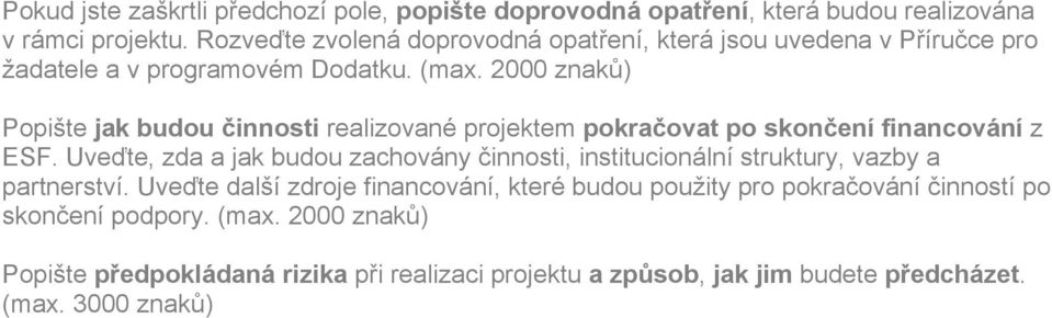 2000 znaků) Popište jak budou činnosti realizované projektem pokračovat po skončení financování z ESF.