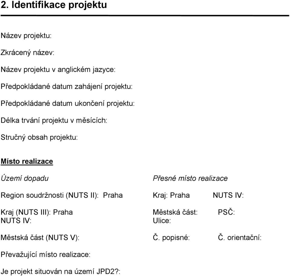 Území dopadu Přesné místo realizace Region soudržnosti (NUTS II): Praha Kraj: Praha NUTS IV: Kraj (NUTS III): Praha Městská
