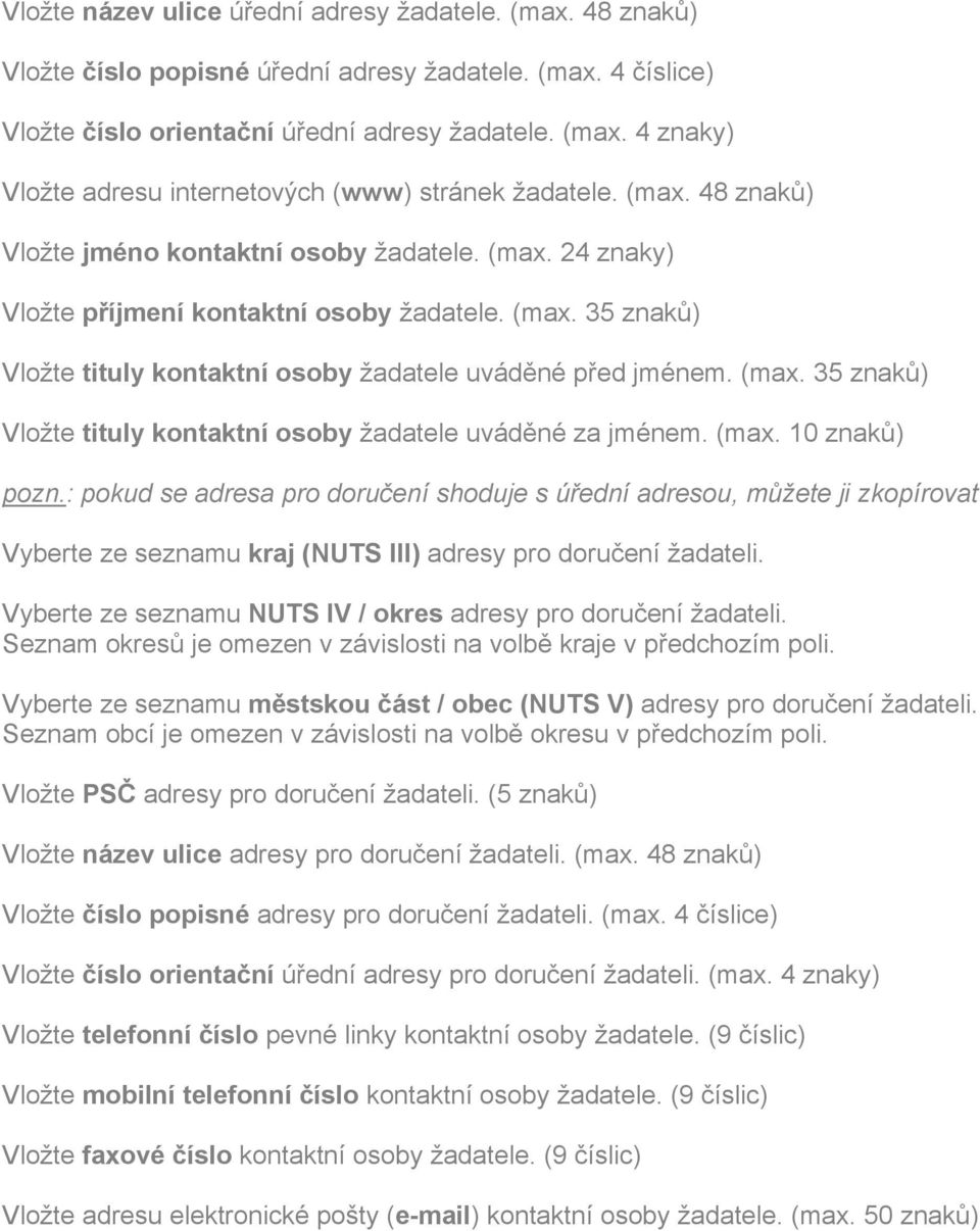 (max. 10 znaků) pozn.: pokud se adresa pro doručení shoduje s úřední adresou, můžete ji zkopírovat Vyberte ze seznamu kraj (NUTS III) adresy pro doručení žadateli.