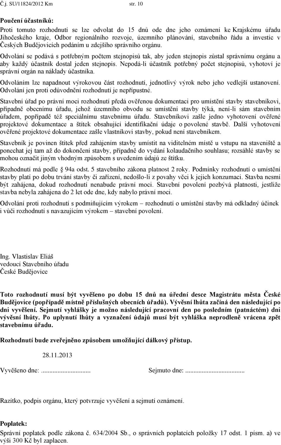 investic v Českých Budějovicích podáním u zdejšího správního orgánu.