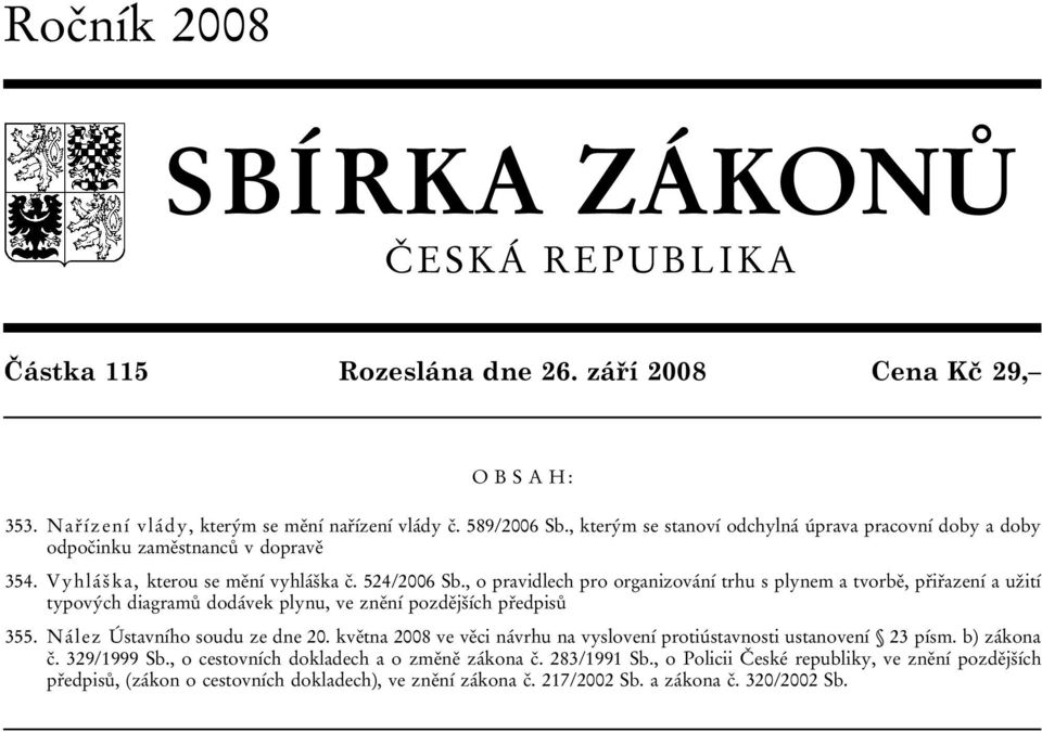 , o pravidlech pro organizování trhu s plynem a tvorbě, přiřazení a užití typových diagramů dodávek plynu, ve znění pozdějších předpisů 355. Nález Ústavního soudu ze dne 20.