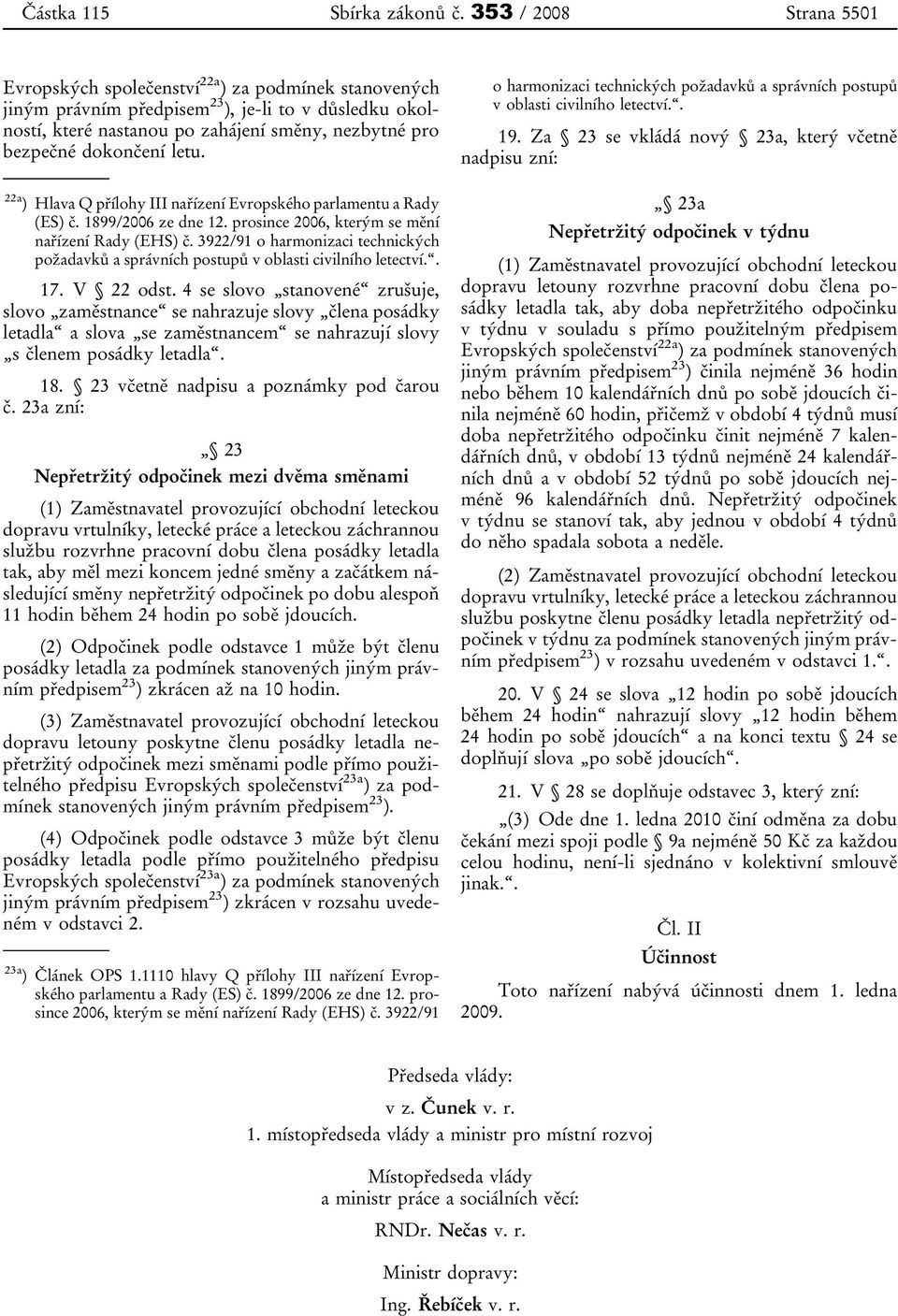 dokončení letu. 22a ) Hlava Q přílohy III nařízení Evropského parlamentu a Rady (ES) č. 1899/2006 ze dne 12. prosince 2006, kterým se mění nařízení Rady (EHS) č.