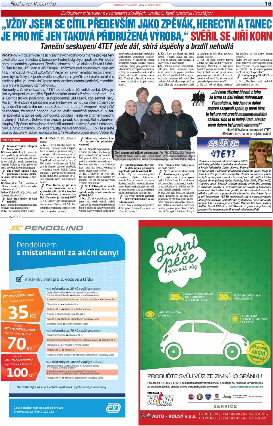 mediálním partnerem, jsme byli svědky jak jejich skvělého výkonu na jevišti, tak i profesionálního a milého přístupu v zákulisí.