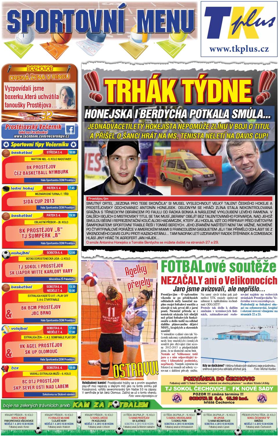 cz basketbal STŘEDA 3. 4. 18:00 MATTONI NBL - 8. KOLO NADSTAVBY BK PROSTĚJOV ČEZ BASKETBALL NYMBURK Hala Sportcentra DDM Prostějov PÁTEK 5. 4. 7:45 MEZINÁRODNÍ TURNAJ 7.