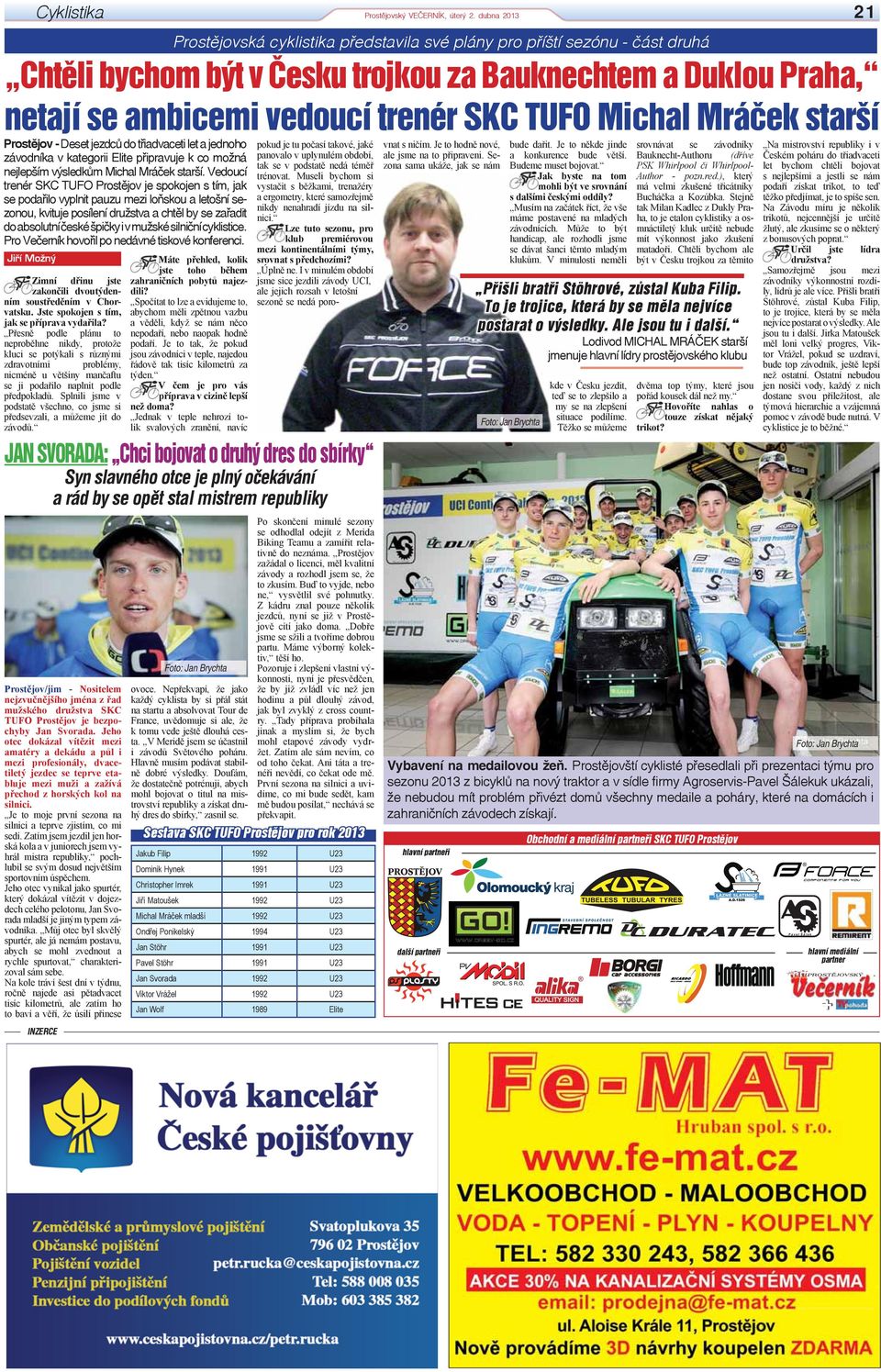 závodníka v kategorii Elite připravuje k co možná nejlepším výsledkům Michal Mráček starší.
