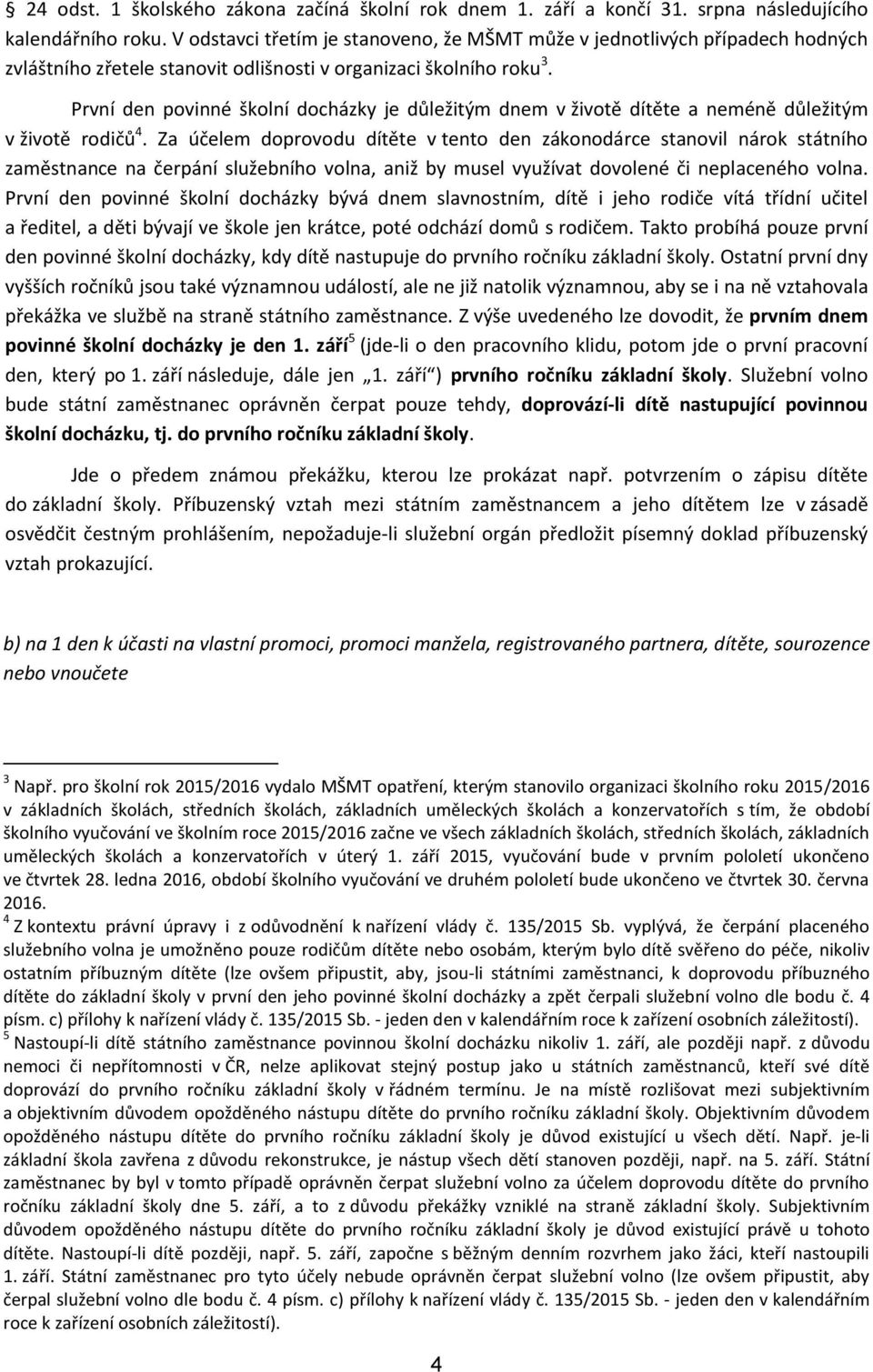 První den povinné školní docházky je důležitým dnem v životě dítěte a neméně důležitým v životě rodičů 4.