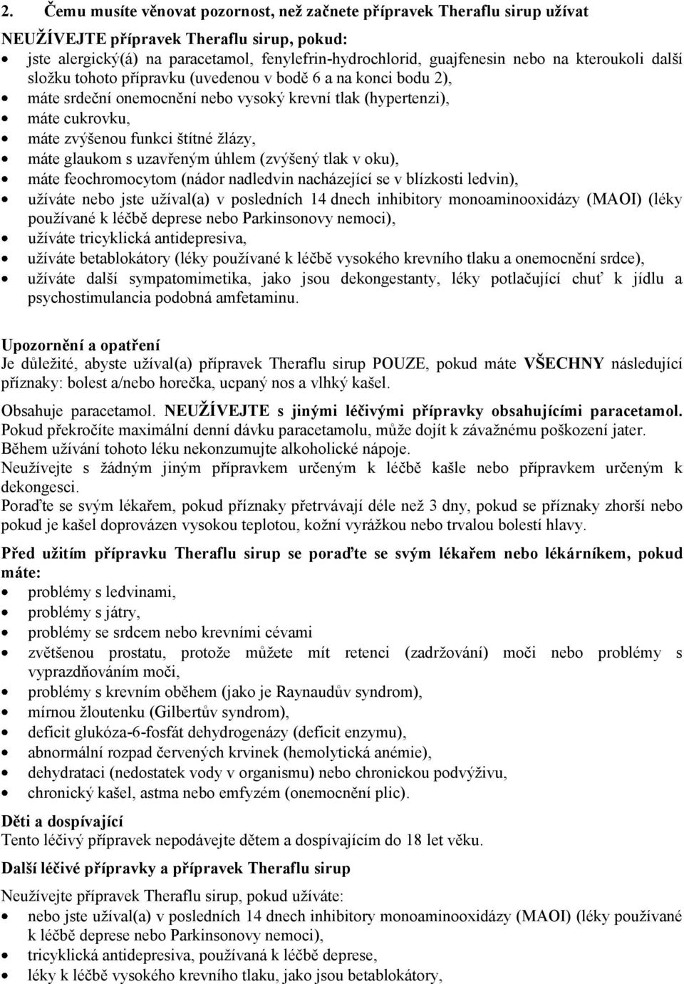glaukom s uzavřeným úhlem (zvýšený tlak v oku), máte feochromocytom (nádor nadledvin nacházející se v blízkosti ledvin), užíváte nebo jste užíval(a) v posledních 14 dnech inhibitory monoaminooxidázy
