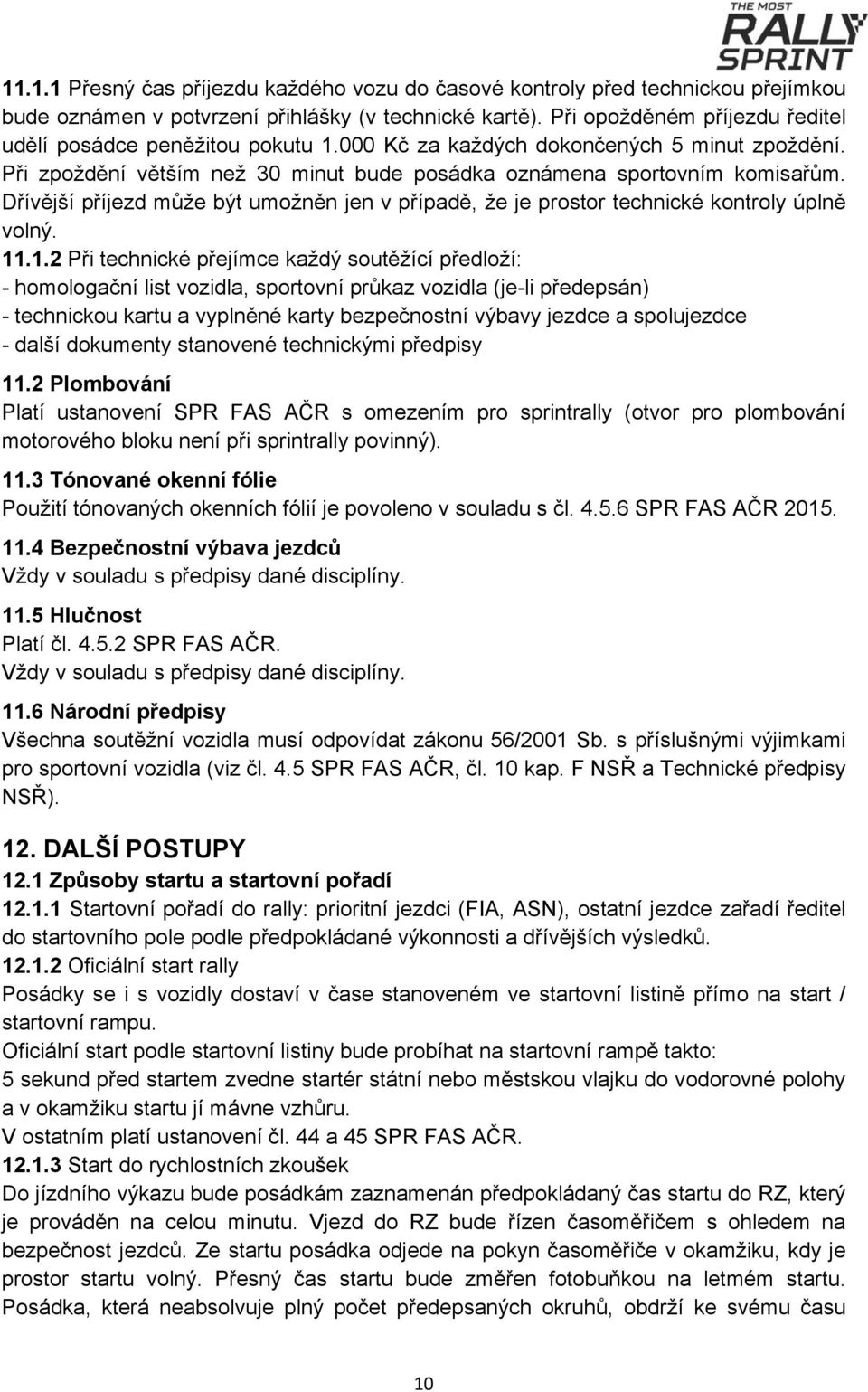 Dřívější příjezd může být umožněn jen v případě, že je prostor technické kontroly úplně volný. 11