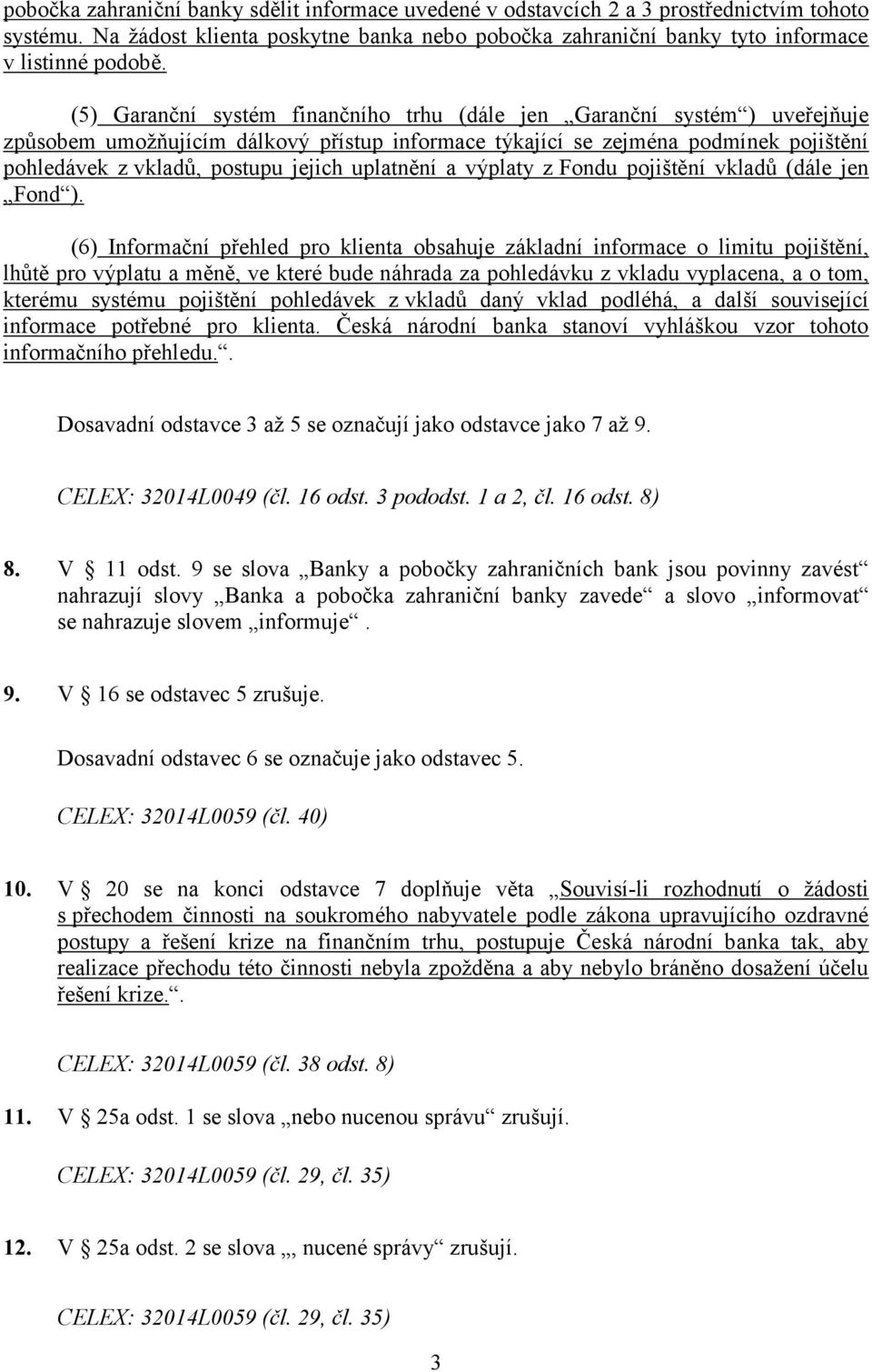 uplatnění a výplaty z Fondu pojištění vkladů (dále jen Fond ).