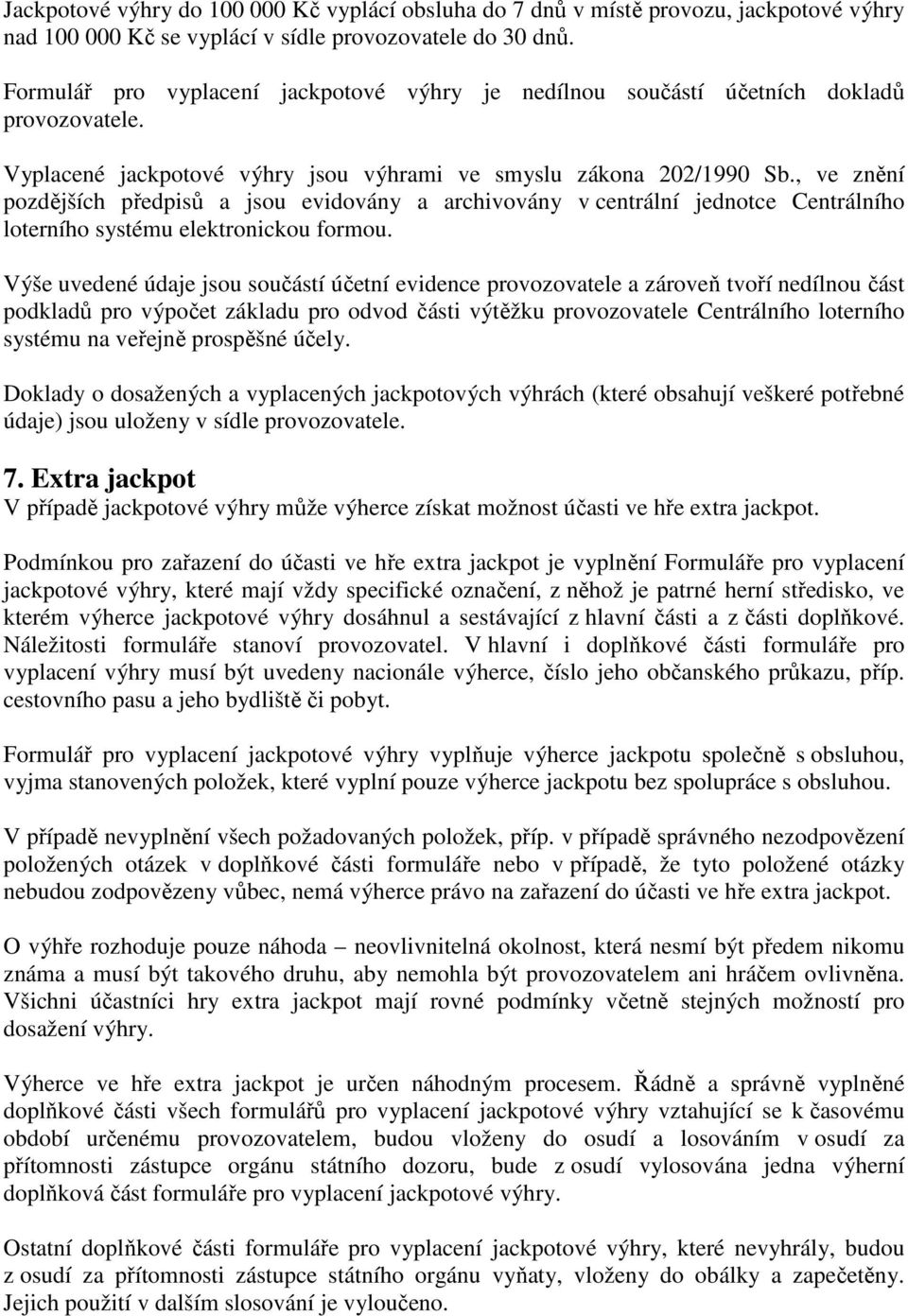, ve znění pozdějších předpisů a jsou evidovány a archivovány v centrální jednotce Centrálního loterního systému elektronickou formou.