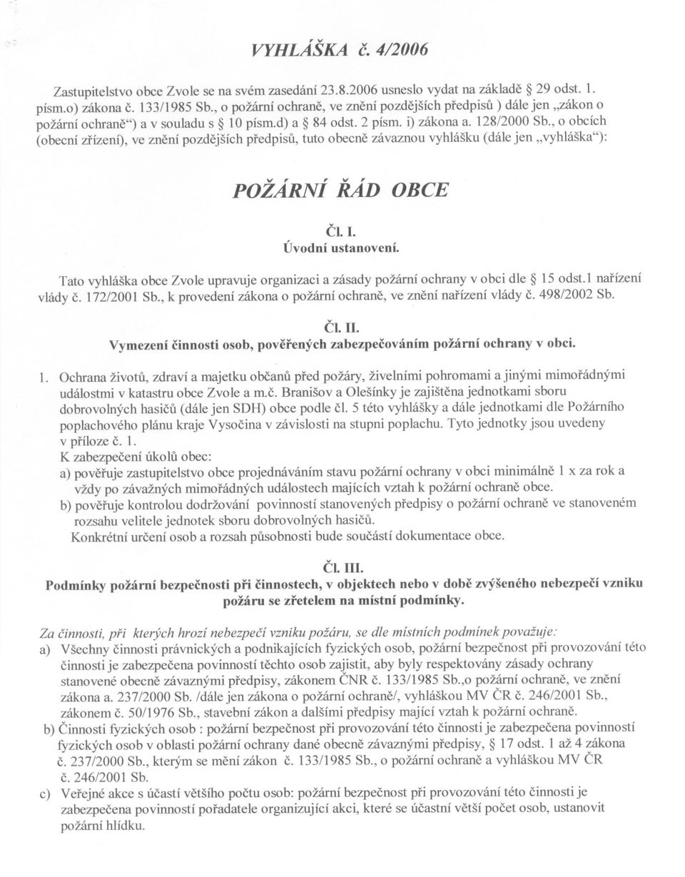 , o obcích (obecní zrízení), ve znení pozdejších predpisu, tuto obecne závaznou vyhlášku (dále jen "vyhláška"): POŽÁRNÍ RÁD OBCE CI.I. Úvodníustanovení.