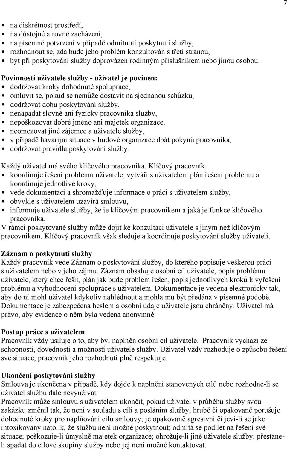 Povinnosti uživatele služby - uživatel je povinen: dodržovat kroky dohodnuté spolupráce, omluvit se, pokud se nemůže dostavit na sjednanou schůzku, dodržovat dobu poskytování služby, nenapadat slovně