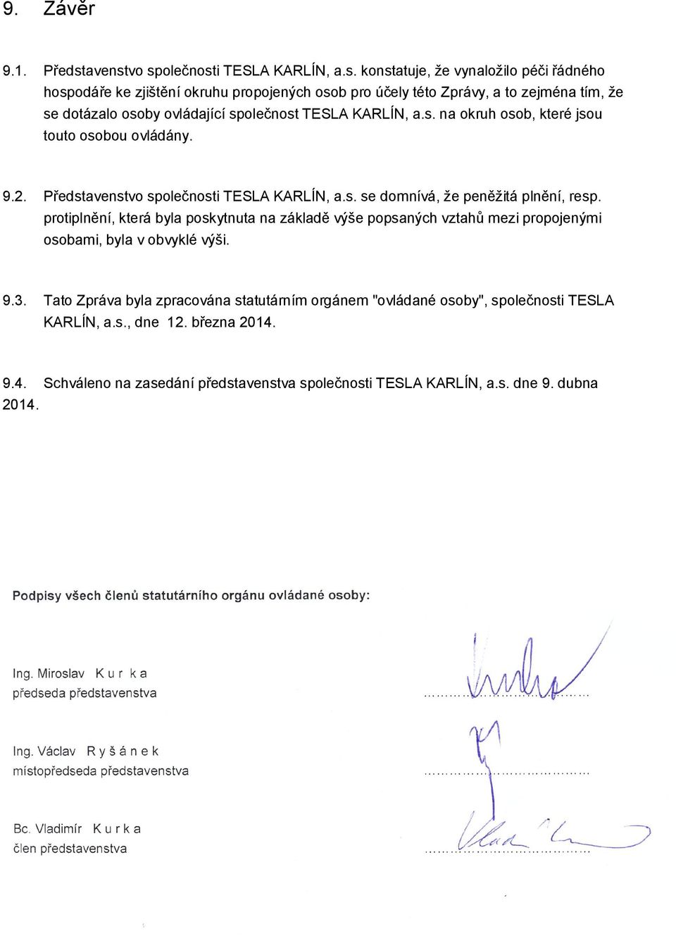 vo společnosti TESLA KARLÍN, a.s. konstatuje, že vynaložilo péči řádného hospodáře ke zjištění okruhu propojených osob pro účely této Zprávy, a to zejména tím, že se dotázalo