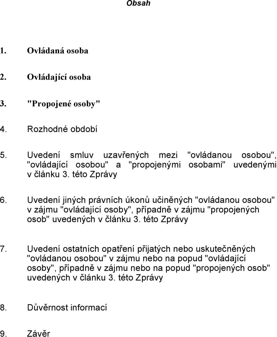 Uvedení jiných právních úkonů učiněných "ovládanou osobou" v zájmu "ovládající osoby", případně v zájmu "propojených osob" uvedených v článku 3.