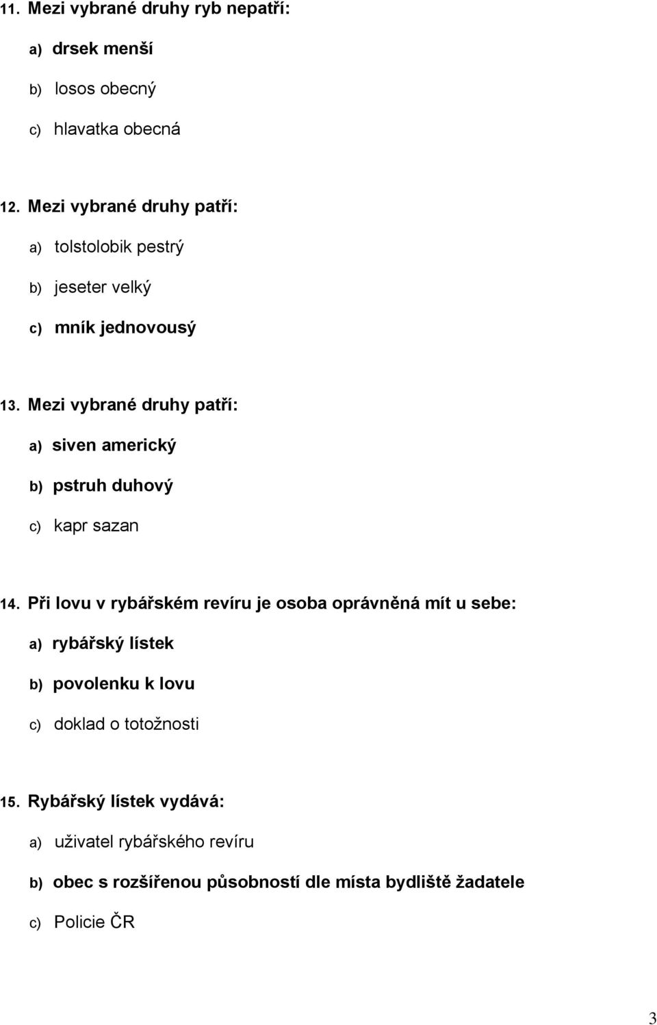 Mezi vybrané druhy patří: a) siven americký b) pstruh duhový c) kapr sazan 14.