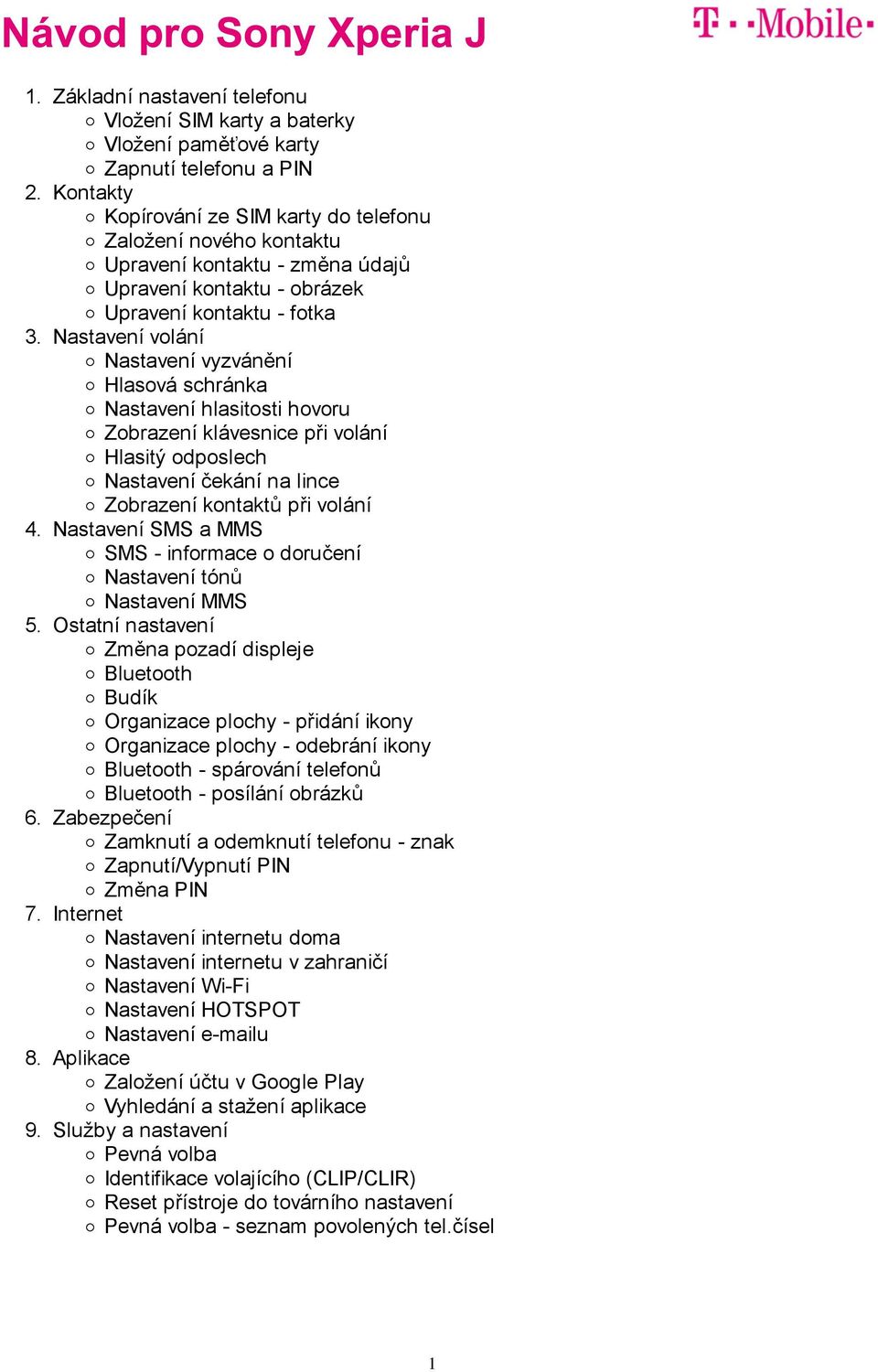 údajů Upravení kontaktu - obrázek Upravení kontaktu - fotka Nastavení volání Nastavení vyzvánění Hlasová schránka Nastavení hlasitosti hovoru Zobrazení klávesnice při volání Hlasitý odposlech