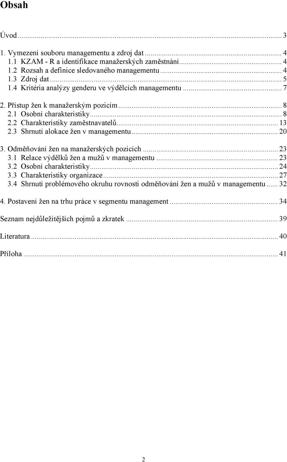 3 Shrnutí alokace žen v managementu... 20 3. Odměňování žen na manažerských pozicích... 23 3.1 Relace výdělků žen a mužů v managementu... 23 3.2 Osobní charakteristiky... 24 3.