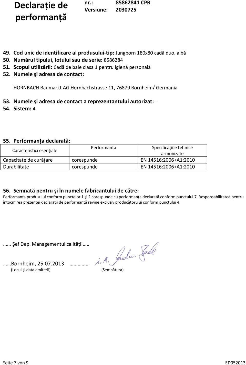 Numele şi adresa de contact a reprezentantului autorizat: - 54. Sistem: 4 55.