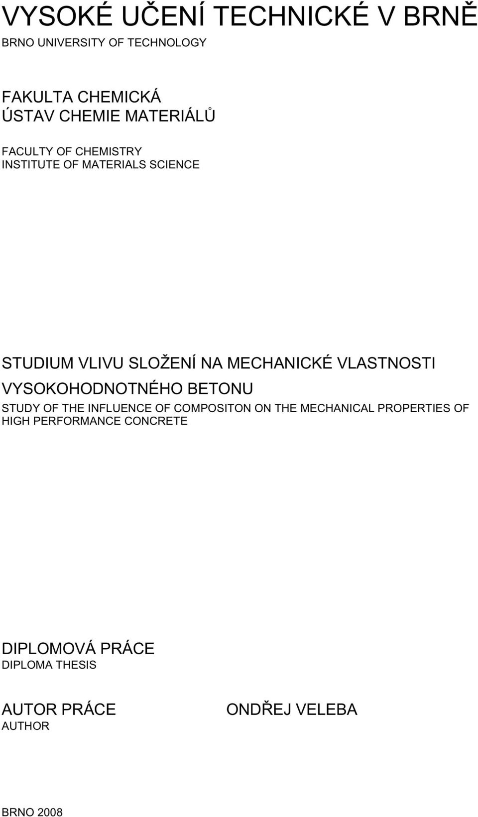 VLASTNOSTI VYSOKOHODNOTNÉHO BETONU STUDY OF THE INFLUENCE OF COMPOSITON ON THE MECHANICAL