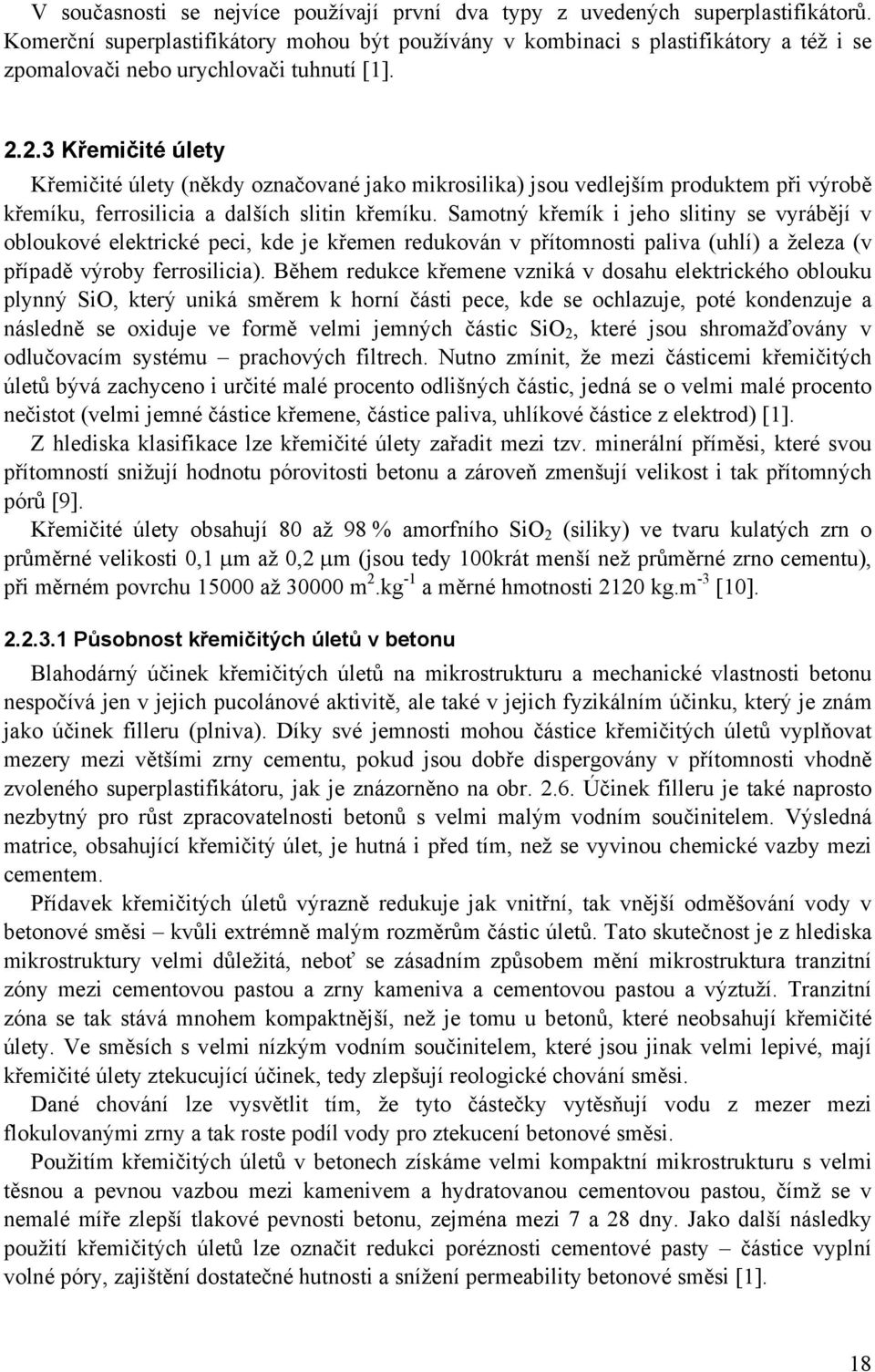 2.3 Křemičité úlety Křemičité úlety (někdy označované jako mikrosilika) jsou vedlejším produktem při výrobě křemíku, ferrosilicia a dalších slitin křemíku.